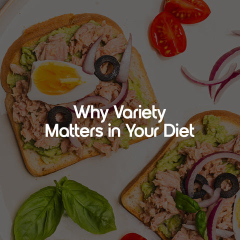 Why Variety Matters in Your Diet