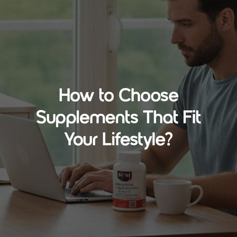 How to Choose Supplements That Fit Your Lifestyle?