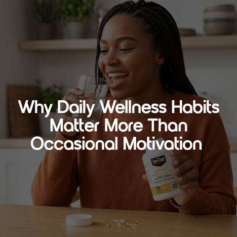 Why Daily Wellness Habits Matter More Than Occasional Motivation